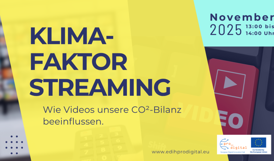 Klimafaktor Streaming - Online-Vortrag Flyer für Online-Vortrag "Klimafaktor Streaming" Wie Videos unsere CO²-Bilanz beeinflussen. Dunkelblaue Schrift auf gelbem und türkisenem Hintergrund. Logo von EDIH pro_digital